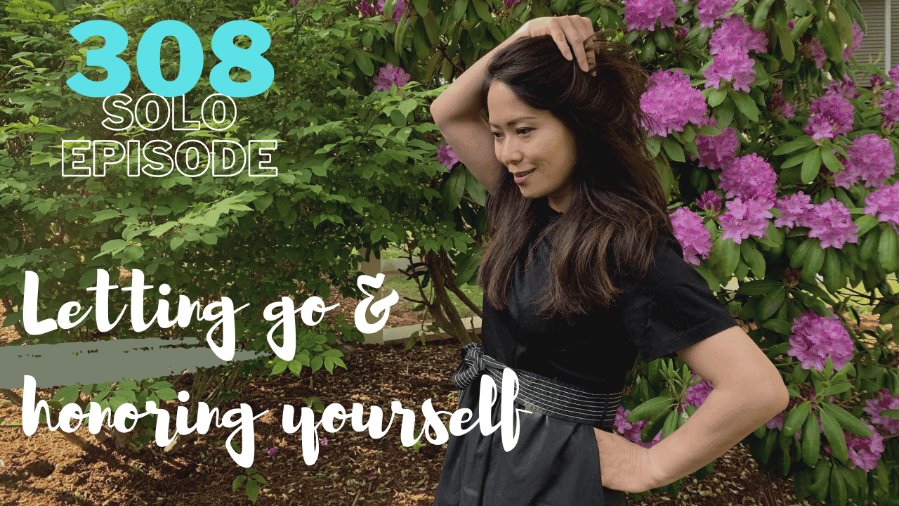 Letting Go and Honoring Yourself (#308)