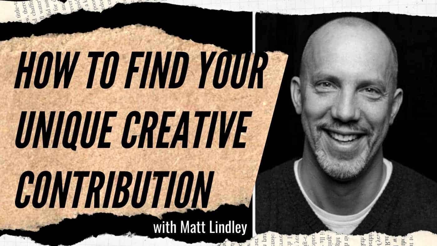 Matt Lindley: Finding Your Unique Creative Contribution as an Artist and a Parent (#8-9)
