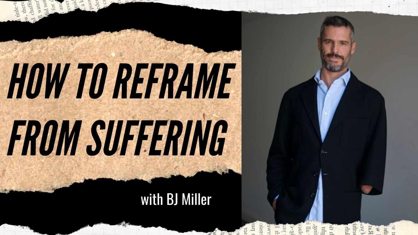 BJ Miller: How Do We Reframe Suffering and Find Our Unique Joy? (#97)