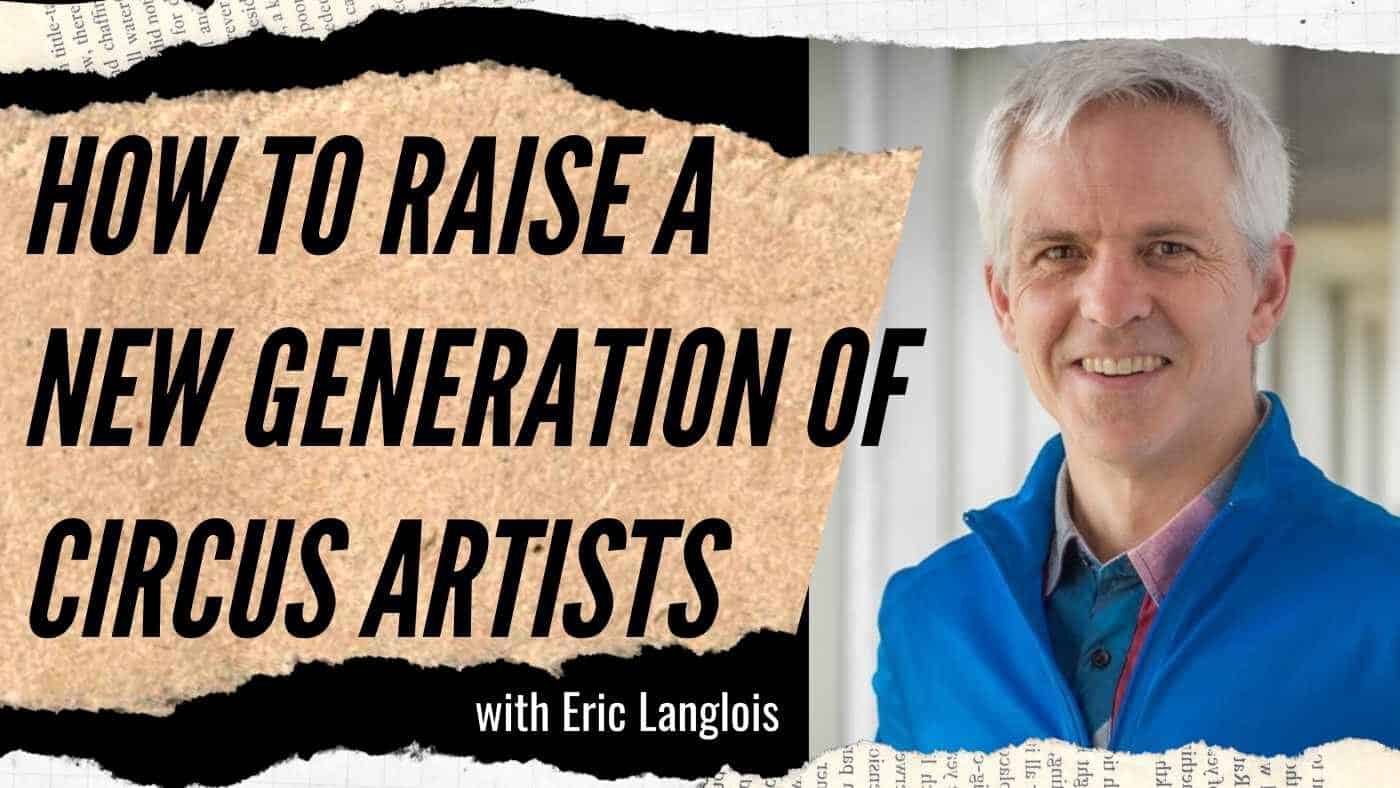 Eric Langlois: Raising a New Generation of Circus Artists (#123)
