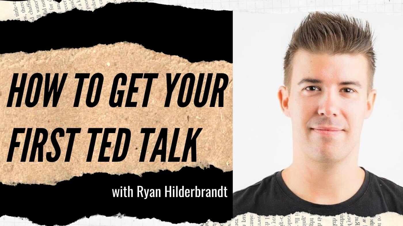 Ryan Hilderbrandt: Get Your First Ted Talk (#143)