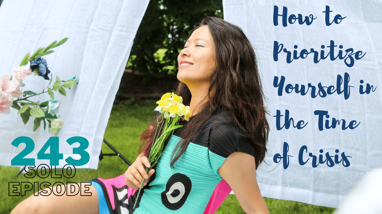How to Prioritize Yourself in the Time of Crisis (#243)