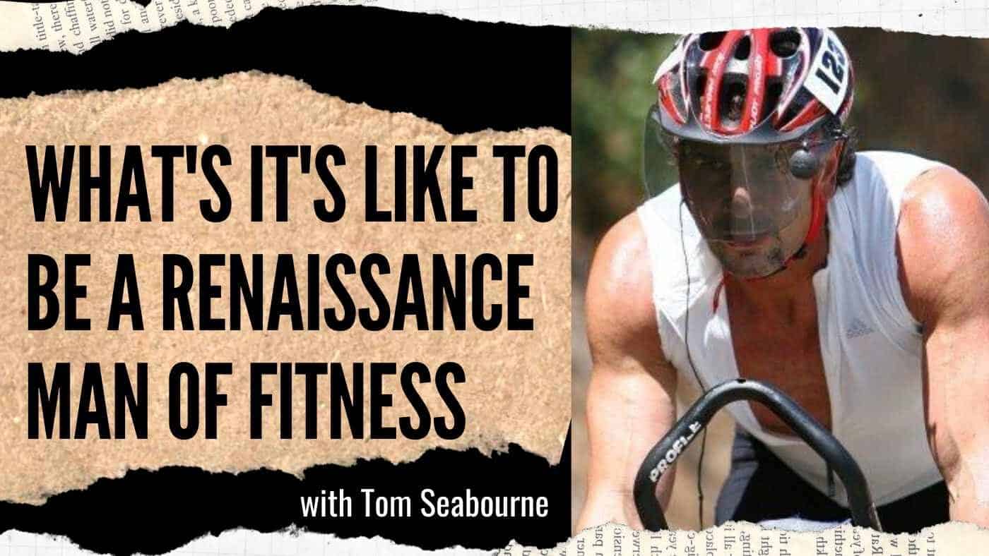 Tom Seabourne: Renaissance Man of Fitness (#37-38)