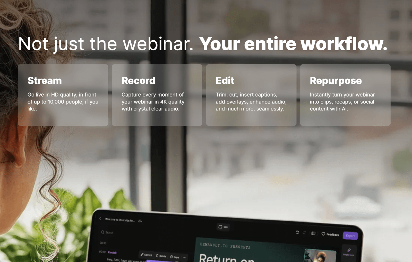 Riverside webinar takes care of the entire workflow: stream, record, edit and repurpose. (Return on Engagement)
