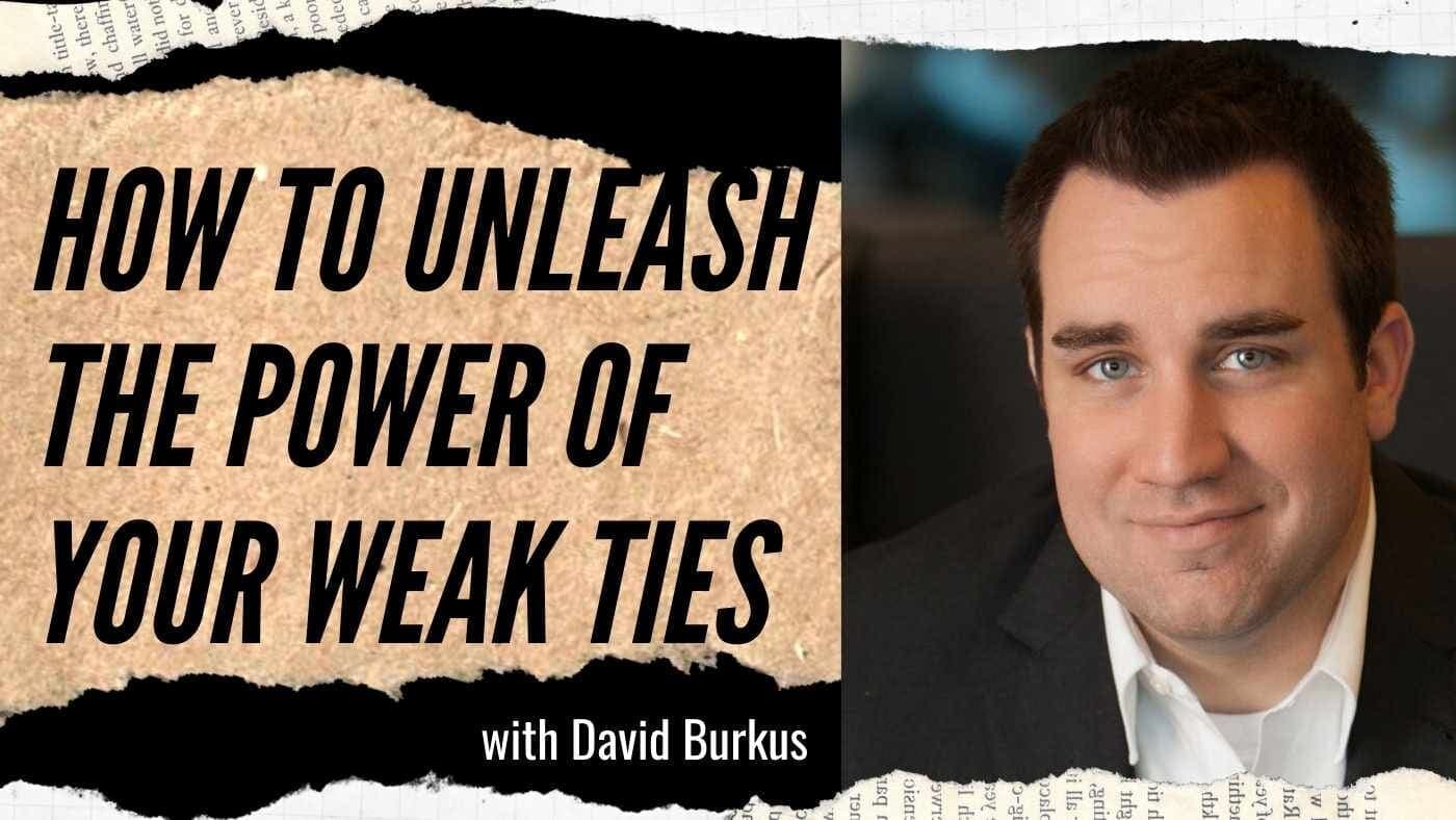 David Burkus: Unleash the Power of Your Weak Ties (#168-169)