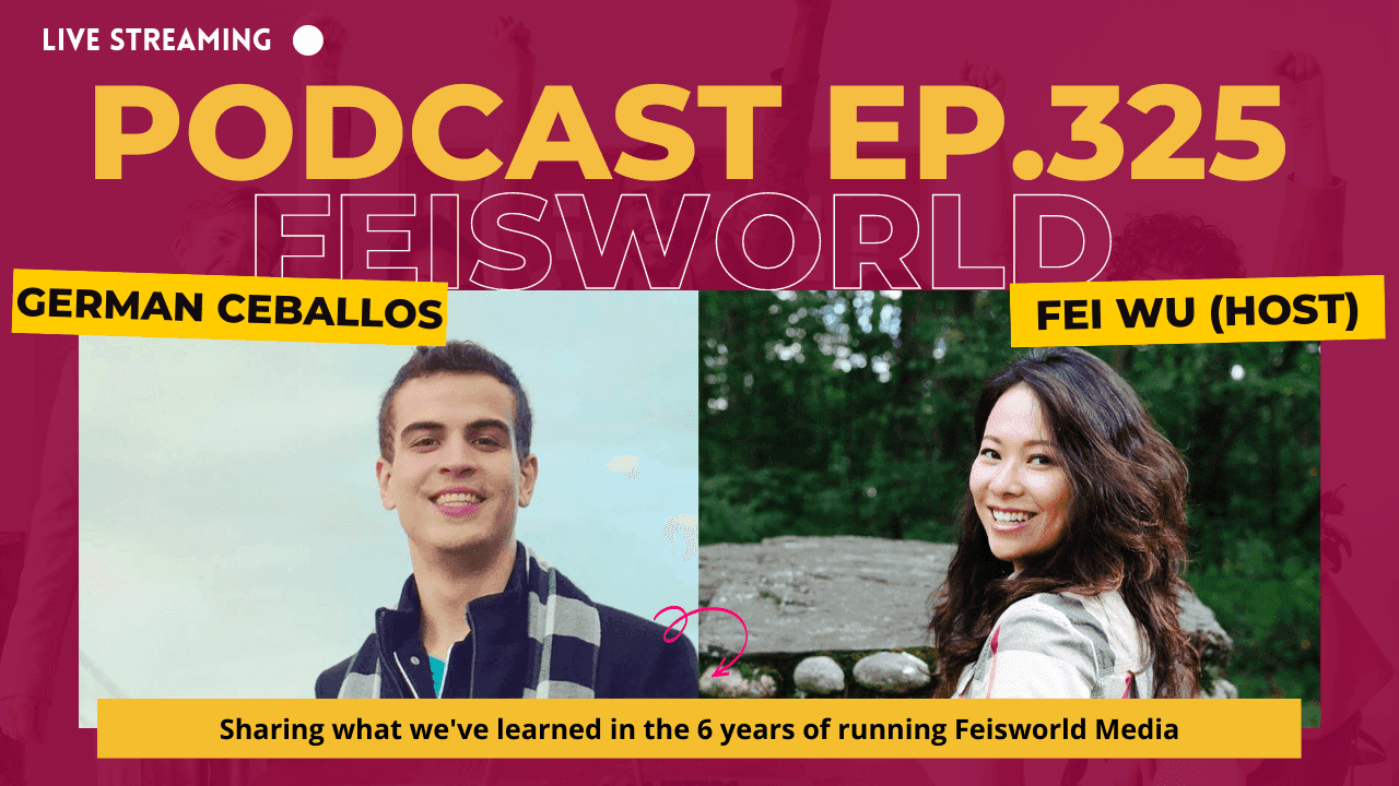 Fei Wu and German Ceballos: Sharing What We’ve Learned in 6 Years of Running Feisworld Media (#325)