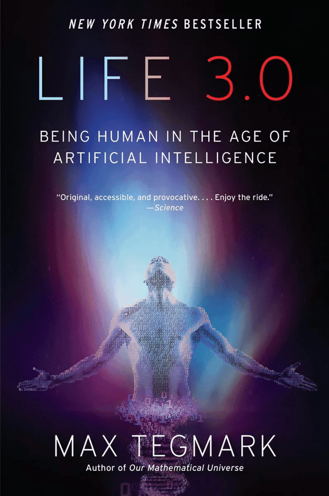 Life 3.0: Being Human in the Age of Artificial Intelligence (Max Tegmark)