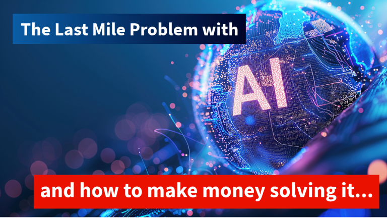 How to Make Money With AI by Solving the Last Mile Problem